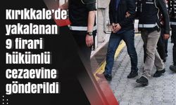 Kırıkkale’de yakalanan 9 firari hükümlü cezaevine gönderildi