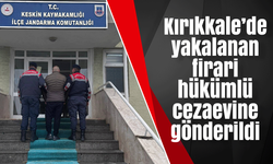 Kırıkkale’de yakalanan firari hükümlü cezaevine gönderildi