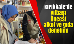 Kırıkkale’de yılbaşı öncesi alkol ve gıda denetimi