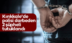 Kırıkkale'de polisi darbeden 2 şüpheli tutuklandı