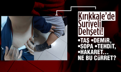 Kırıkkale’de Suriyeli Dehşeti!