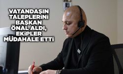 Vatandaşın taleplerini Başkan Önal aldı, ekipler müdahale etti