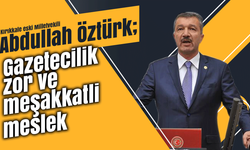 Abdullah Öztürk; Gazetecilik zor ve meşakkatli meslek