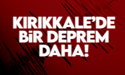 Kırıkkale’de bir deprem daha! Bu kez de Çelebi!