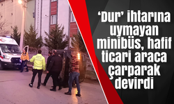 ‘Dur’ ihtarına uymayan minibüs, hafif ticari araca çarparak devirdi