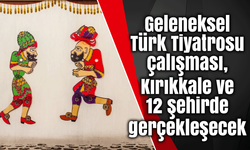 Geleneksel Türk Tiyatrosu çalışması, Kırıkkale ve 12 şehirde gerçekleşecek