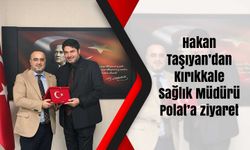 Hakan Taşıyan’dan Kırıkkale Sağlık Müdürü Polat’a ziyaret