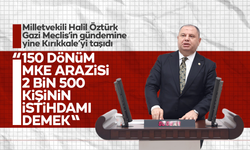 Halil Öztürk, “150 dönüm MKE arazisi 2 bin 500 kişinin istihdamı demek”