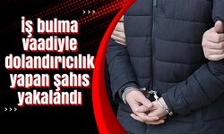 İş bulma vaadiyle dolandırıcılık yapan şahıs yakalandı