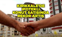 Kırıkkale’de ipotekli konut satışında rekor artış