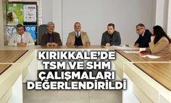 Kırıkkale’de TSM ve SHM çalışmaları değerlendirildi