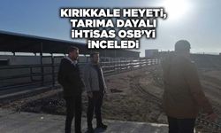 Kırıkkale heyeti, tarıma dayalı ihtisas OSB’yi inceledi