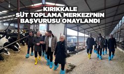 Kırıkkale Süt Toplama Merkezi’nin başvurusu onaylandı