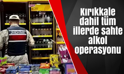 Kırıkkale dahil tüm illerde sahte alkol operasyonu