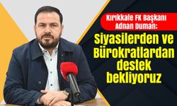 Kırıkkale FK Başkanı Duman; siyasilerden ve bürokratlardan destek bekliyoruz