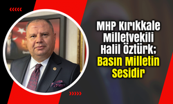 Kırıkkale Milletvekili Öztürk; Basın Milletin Sesidir