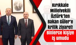 Kırıkkale Milletvekili Öztürk’ten Bakan Güler’e kritik ziyaret! Binlerce kişiye iş umudu