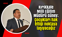 Kırıkkale Millî Eğitim Müdürü Güney; Çocukları hak ettiği noktaya taşıyacağız