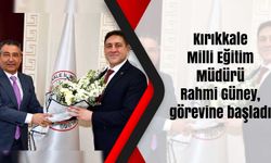 Kırıkkale Milli Eğitim Müdürü Güney, görevine başladı