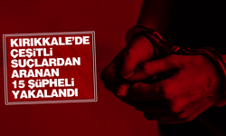 Kırıkkale’de 15 şüpheli yakalandı