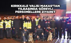 Kırıkkale Valisi Makas’tan yılbaşında görevli personellere ziyaret