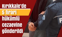 Kırıkkale’de 5 firari hükümlü cezaevine gönderildi