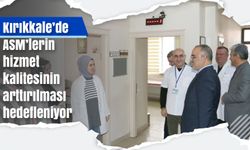 Kırıkkale’de ASM’lerin hizmet kalitesinin arttırılması hedefleniyor