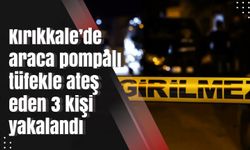 Kırıkkale’de araca pompalı tüfekle ateş eden 3 kişi yakalandı