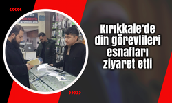 Kırıkkale’de din görevlileri esnafları ziyaret etti