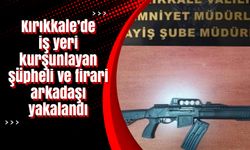 Kırıkkale’de iş yeri kurşunlayan şüpheli ve firari arkadaşı yakalandı