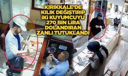 Kırıkkale’de kılık değiştirip iki kuyumcuyu 270 bin lira dolandıran zanlı tutuklandı