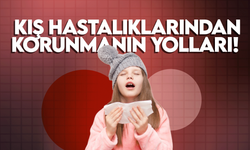 Kış hastalıklarından korunmanın yolları!