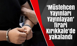 ‘Müstehcen Yayınları Yayınlayan’ firari Kırıkkale’de yakalandı