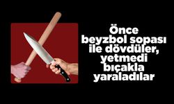 Önce beyzbol sopası ile dövdüler, yetmedi bıçakla yaraladılar