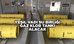 YEŞİL VADİ SU BİRLİĞİ GAZ KLOR TANKI ALACAK