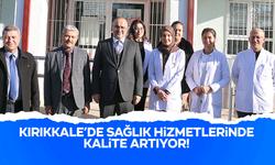 Kırıkkale’de sağlık hizmetlerinde kalite artıyor