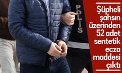 Şüpheli şahsın üzerinden 52 adet sentetik ecza maddesi çıktı