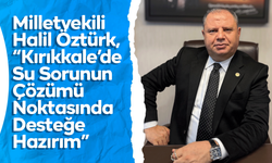 Milletvekili Öztürk, "Kırıkkale’de su sorunun çözümü noktasında desteğe hazırım"