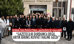 Kırıkkale Valisi Mehmet Makas, “Gazetecilik dördüncü değil, artık birinci kuvvet haline gelmiştir”