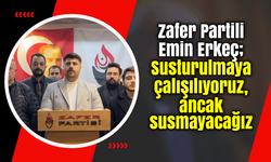 Zafer Partili Erkeç; Susturulmaya çalışılıyoruz, susmayacağız