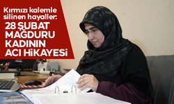 Kırmızı kalemle silinen hayaller: 28 Şubat mağduru kadının acı hikayesi