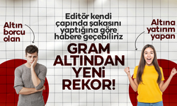 Gram altında yeni rekor! Fiyatlar zirveye ulaştı!