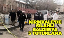 Kırıkkale'de silahlı saldırıya 5 tutuklama