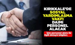 Kırıkkale’de Sosyal Yardımlaşma ve Dayanışma Vakfı daimi personel alacak