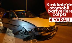 Kırıkkale'de otomobil bariyerlere çarptı: 4 yaralı