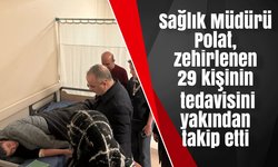 Kırıkkale Sağlık Müdürü Polat, zehirlenen 29 kişinin tedavisini yakından takip etti