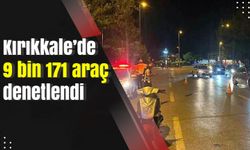 Kırıkkale’de 9 bin 171 araç denetlendi