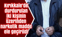 Kırıkkale’de durdurulan iki kişinin üzerinden narkotik madde ele geçirildi