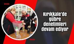 Kırıkkale’de gübre denetimleri devam ediyor