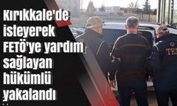 Kırıkkale'de isteyerek FETÖ'ye yardım sağlayan hükümlü yakalandı